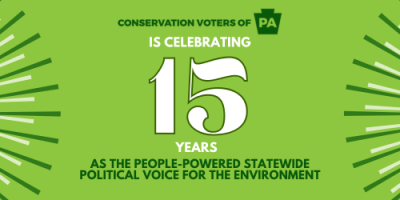 Conservation Voters of PA is celebrating 15 years as the people-powered statewide political voice for the environment